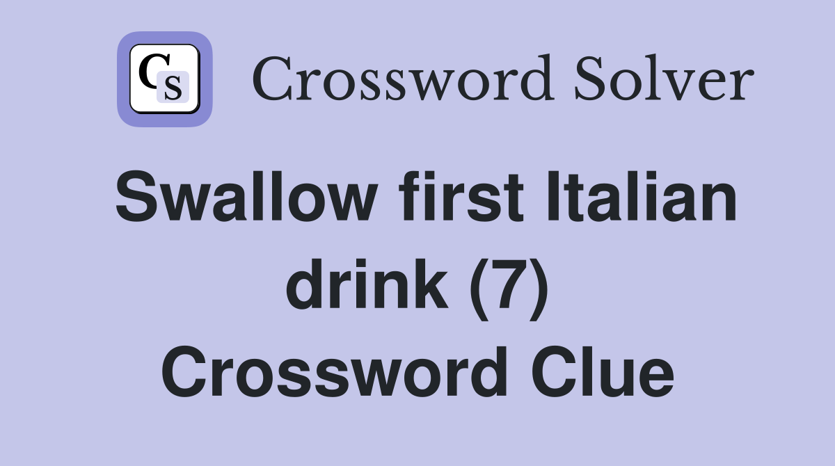 Swallow first Italian drink (7) Crossword Clue