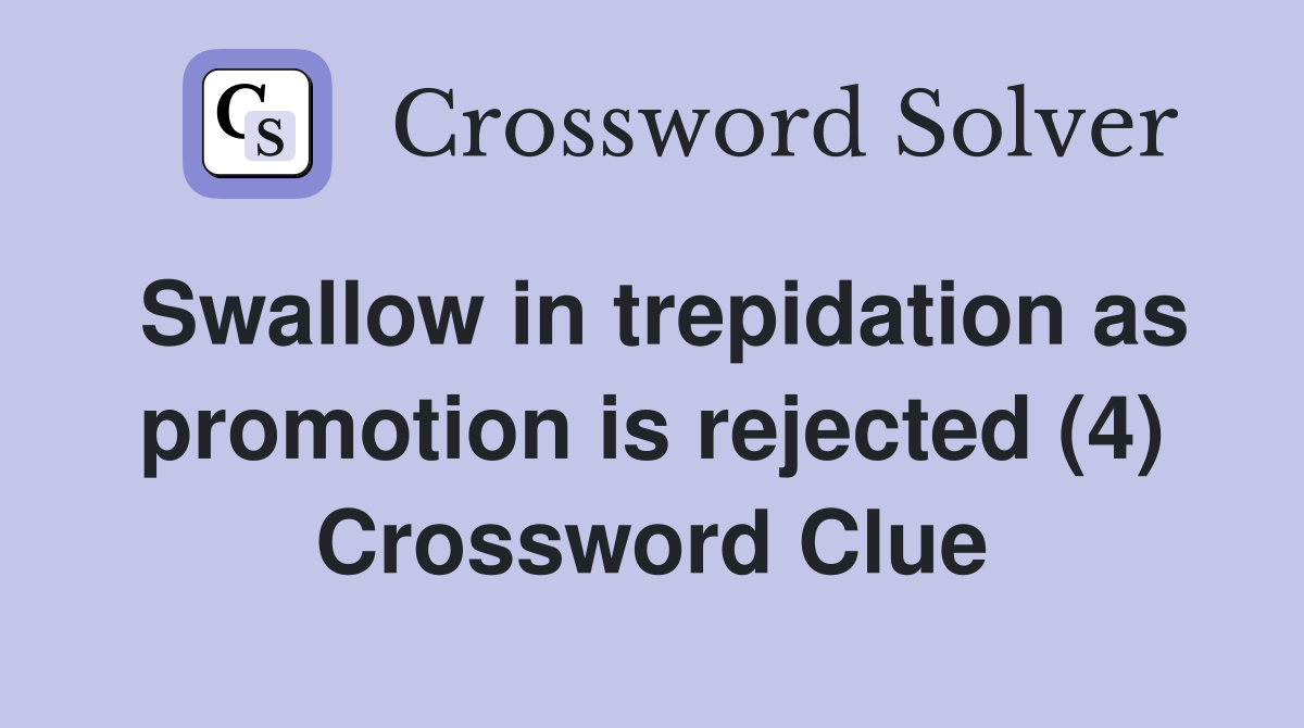 Swallow in trepidation as promotion is rejected (4) Crossword Clue