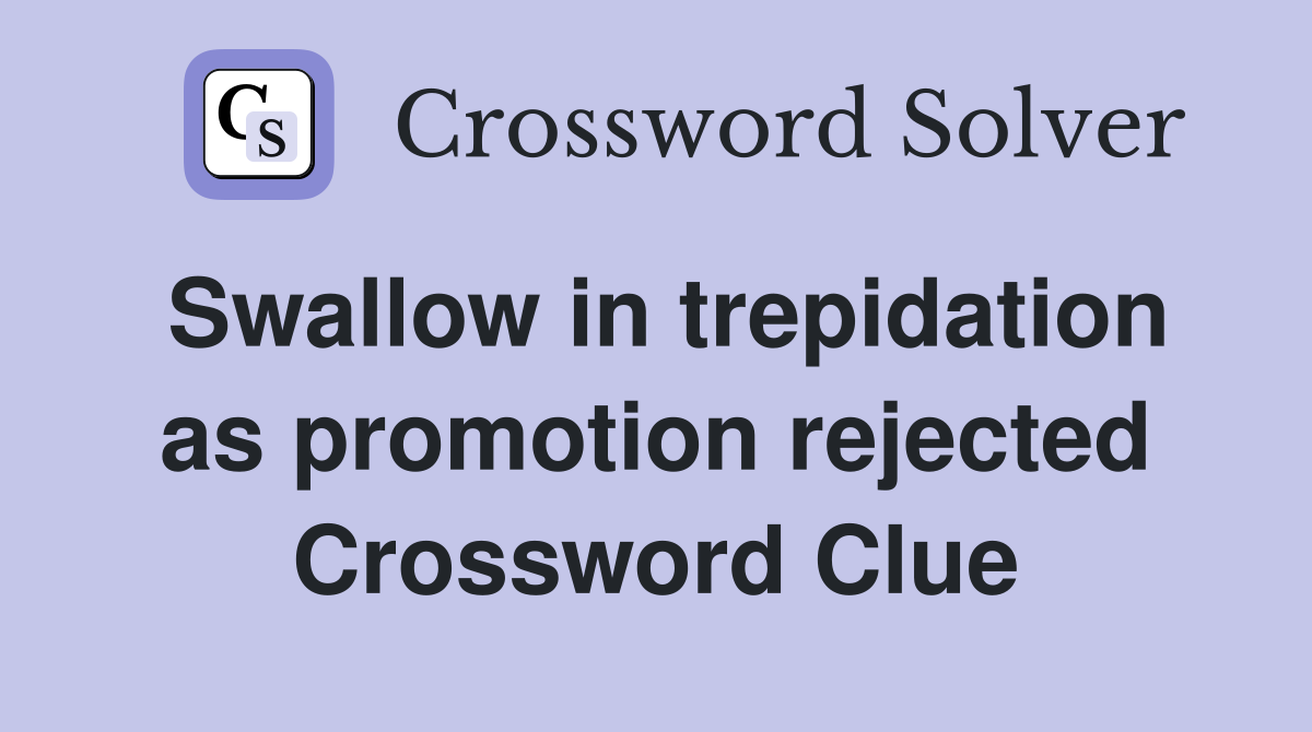 Swallow in trepidation as promotion rejected Crossword Clue
