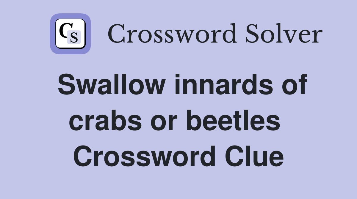 Swallow innards of crabs or beetles  Crossword Clue
