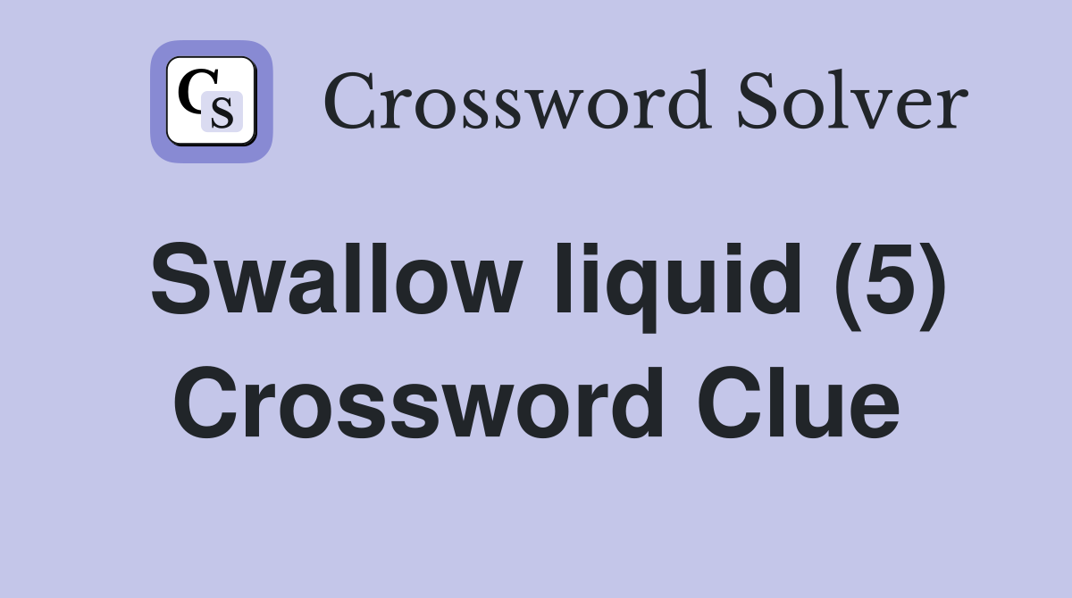 Swallow liquid (5) Crossword Clue
