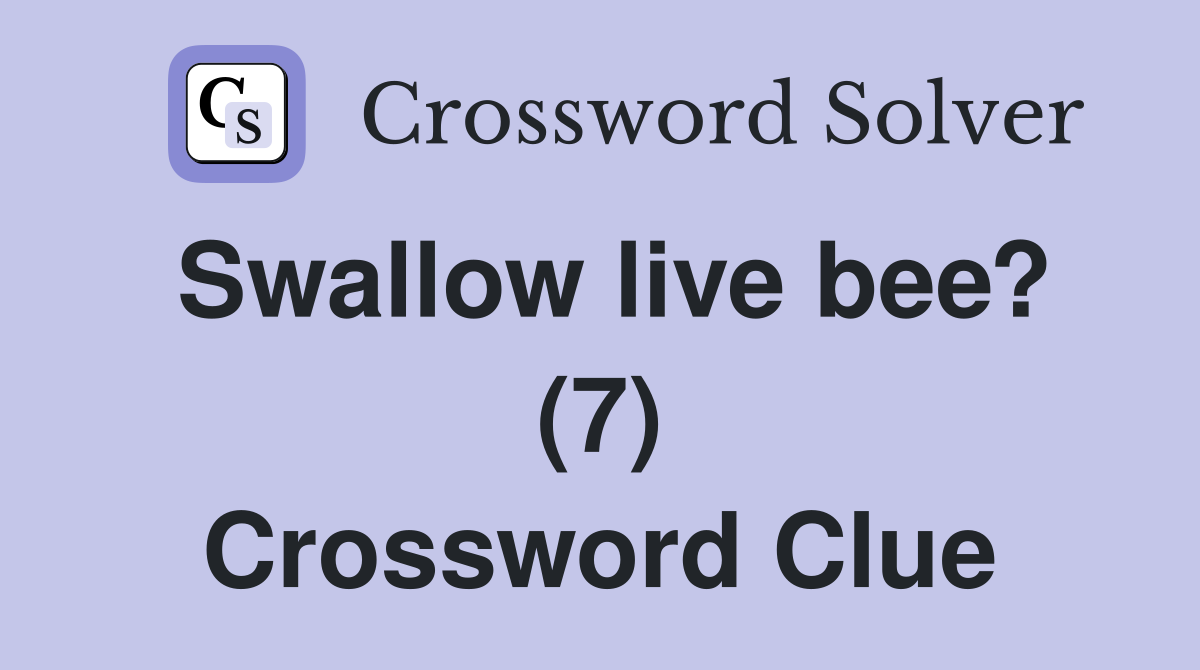 Swallow live bee? (7) Crossword Clue