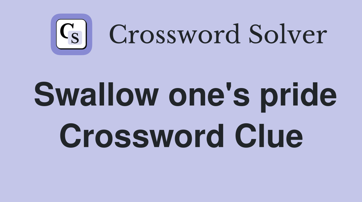 Swallow one #39 s pride Crossword Clue Answers Crossword Solver