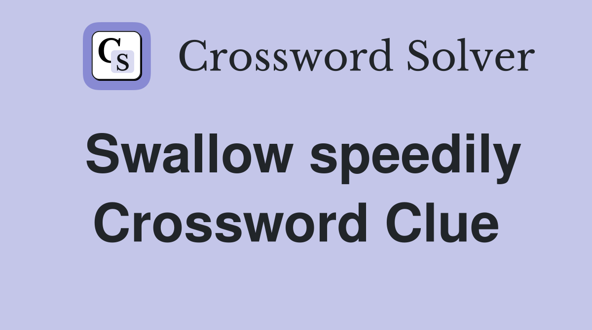 Swallow speedily Crossword Clue
