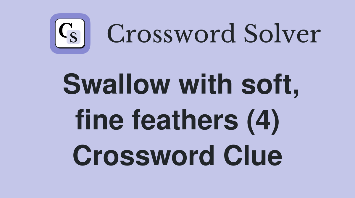 Swallow with soft, fine feathers (4) Crossword Clue