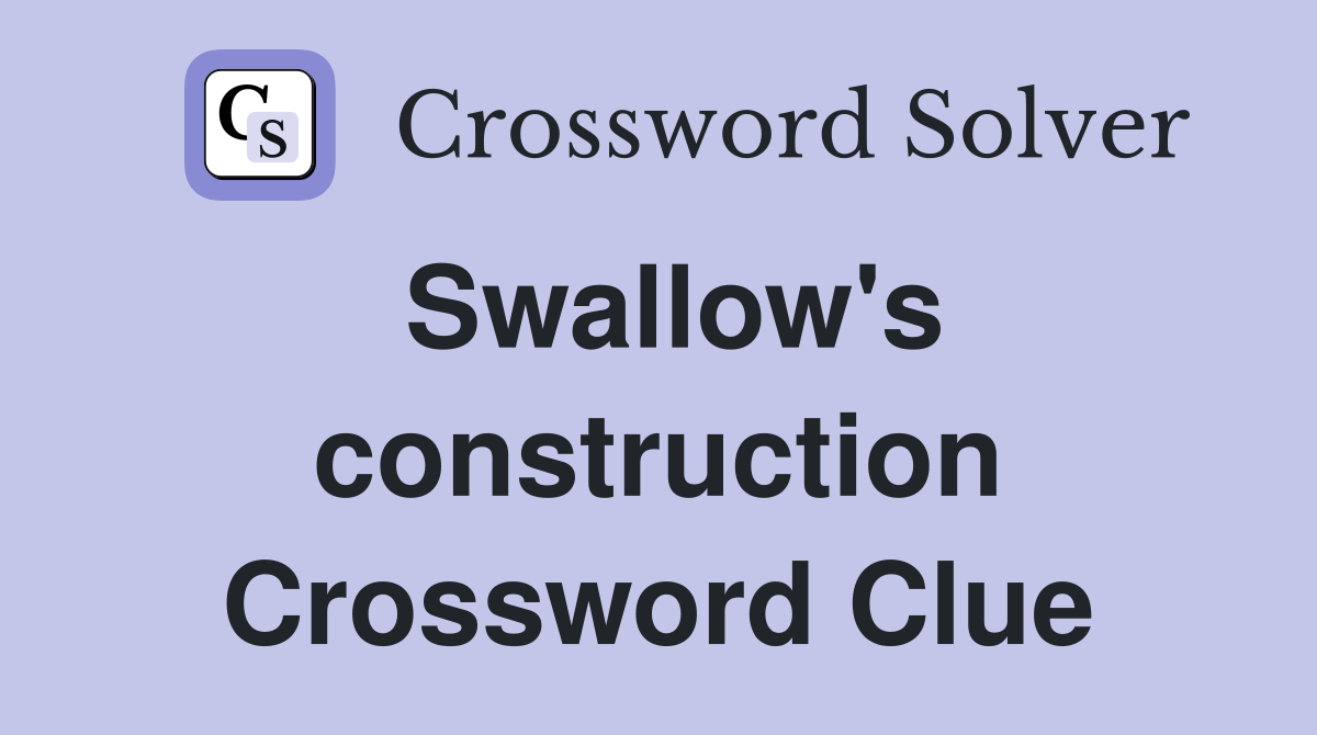 Swallow's construction Crossword Clue