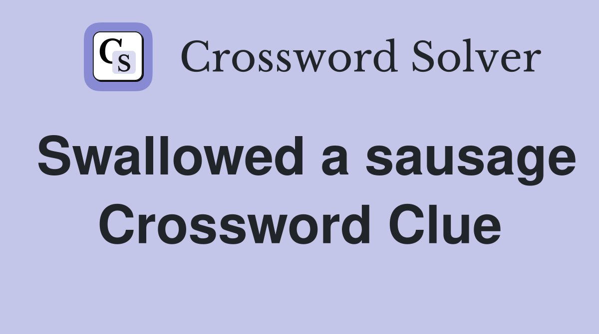 Swallowed a sausage Crossword Clue