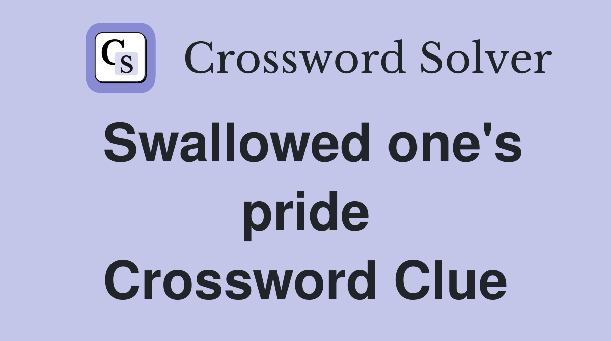 Swallowed one's pride Crossword Clue