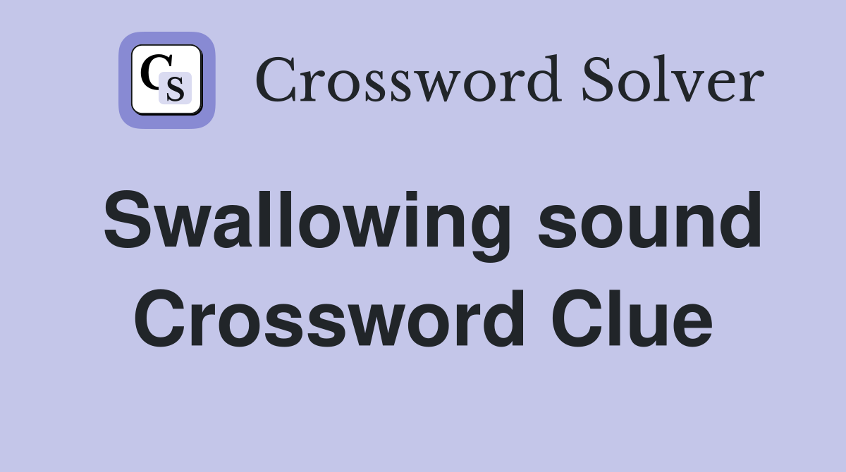 Swallowing sound Crossword Clue