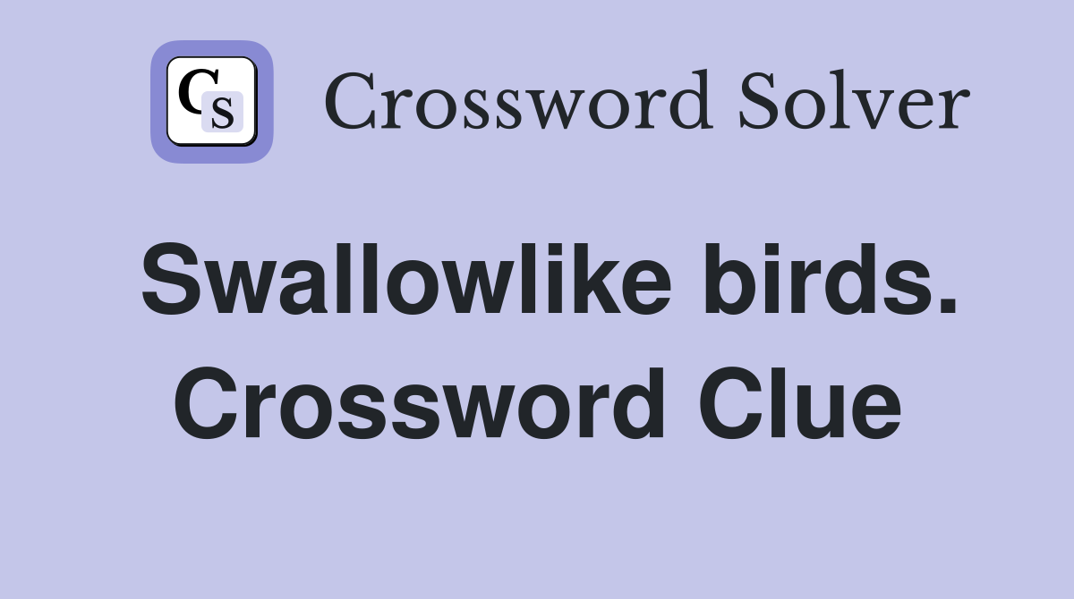 Swallowlike birds. Crossword Clue