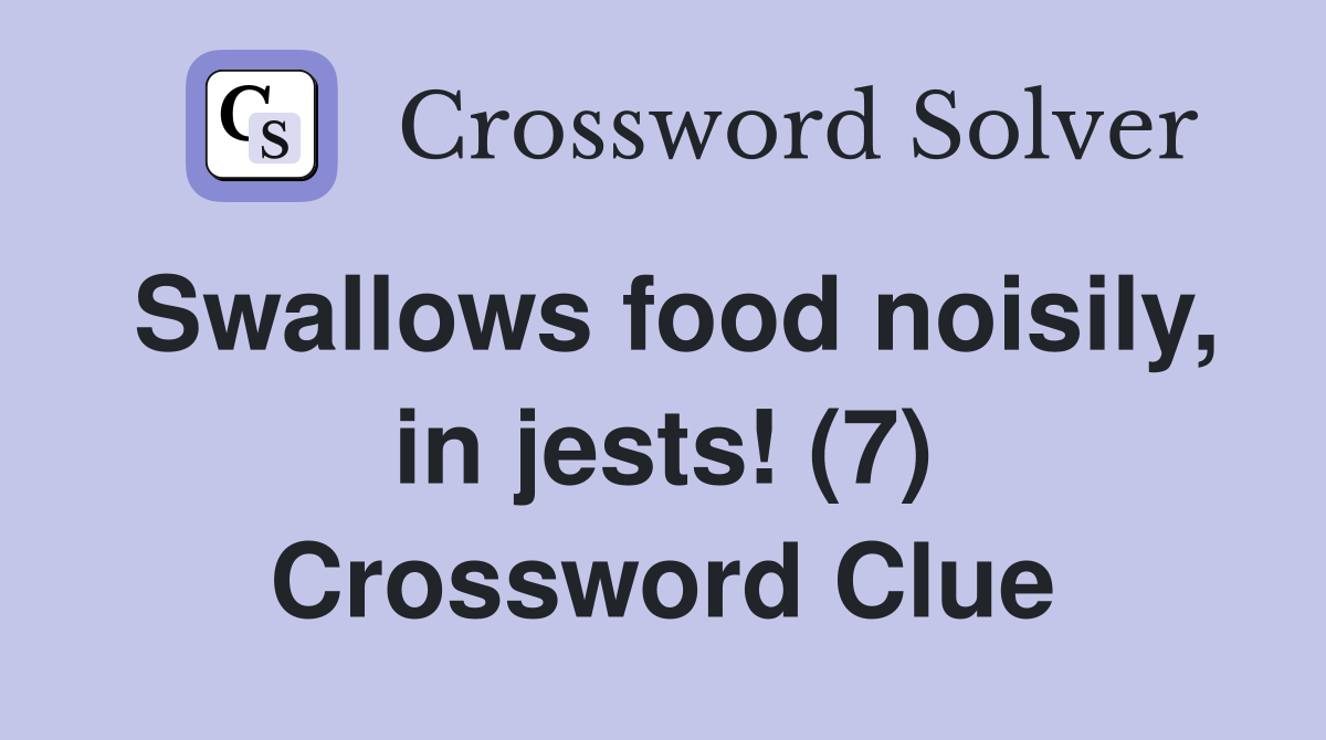 Swallows food noisily, in jests! (7) Crossword Clue