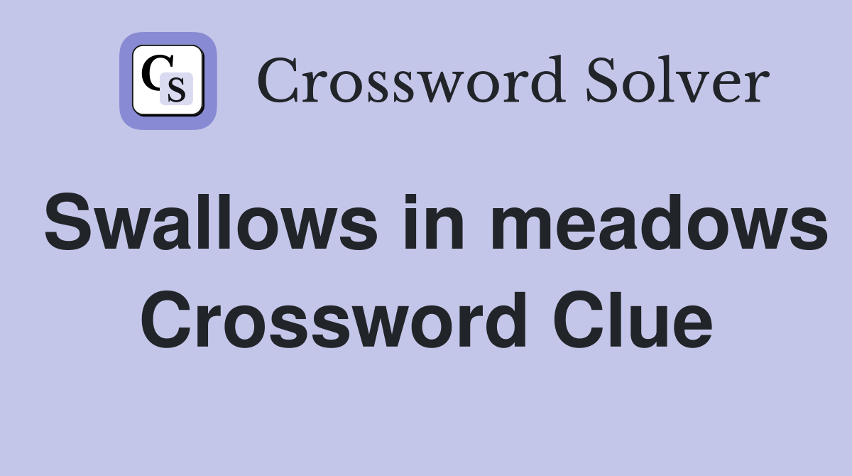 Swallows in meadows Crossword Clue