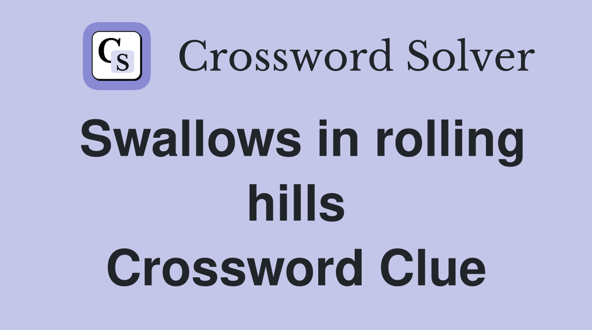 Swallows in rolling hills Crossword Clue