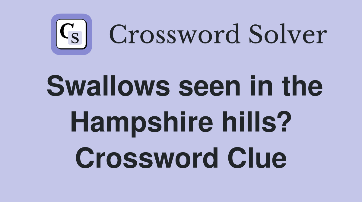 Swallows seen in the Hampshire hills? Crossword Clue