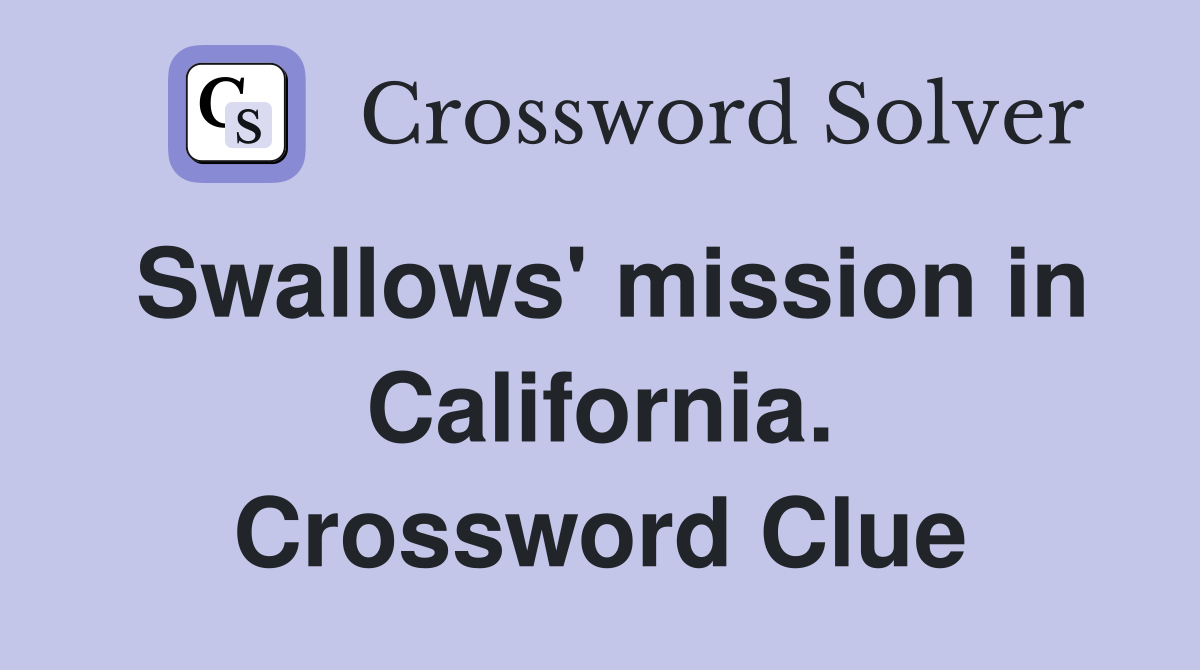 Swallows' mission in California. Crossword Clue