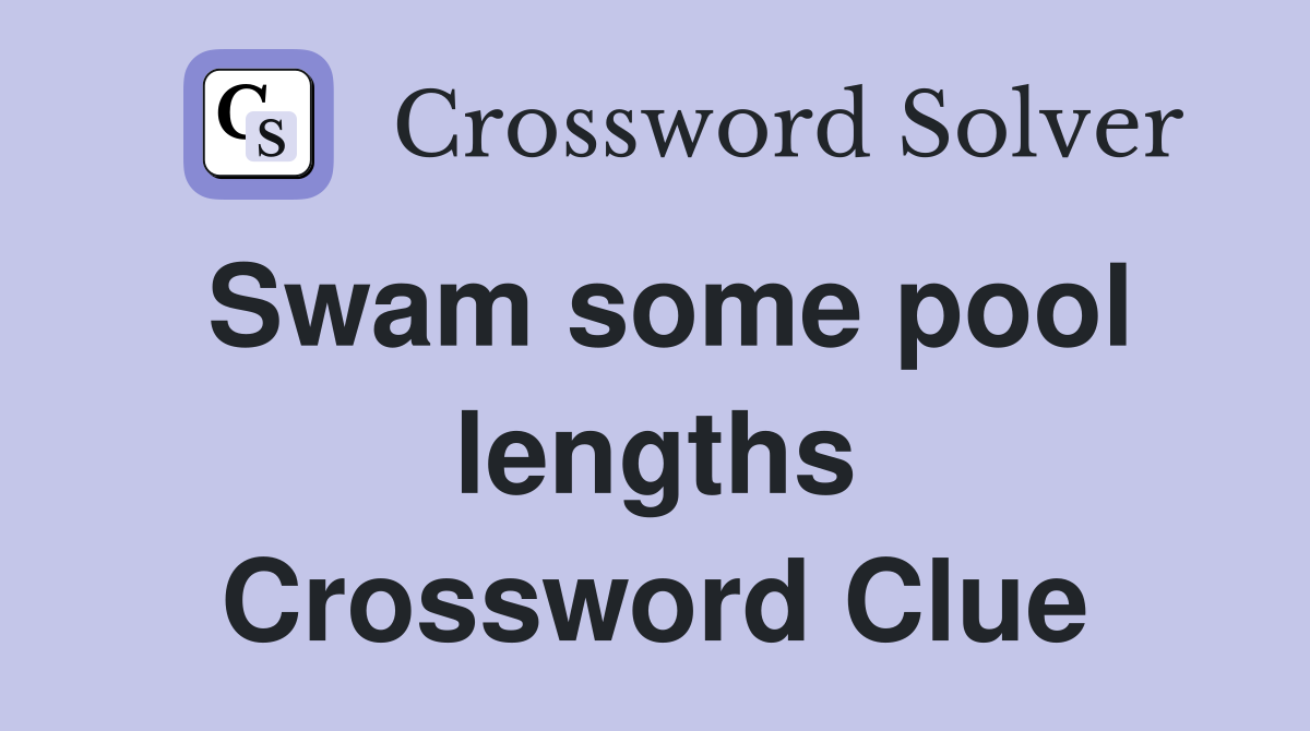 Swam some pool lengths Crossword Clue