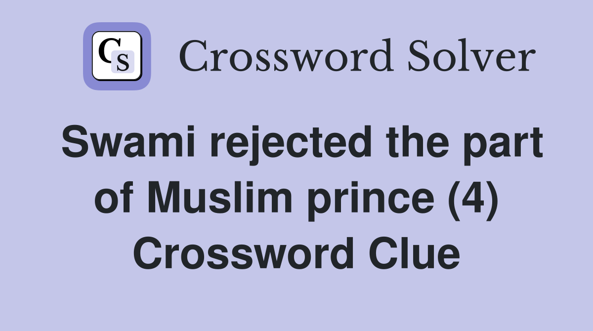 Swami rejected the part of Muslim prince (4) Crossword Clue