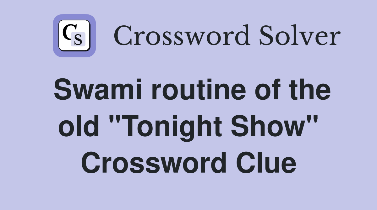 Swami routine of the old "Tonight Show" Crossword Clue