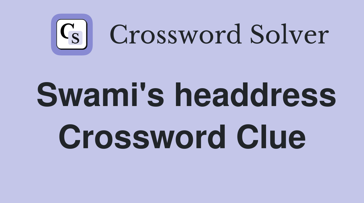 Swami #39 s headdress Crossword Clue Answers Crossword Solver