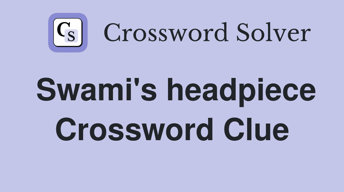 Swami's headpiece Crossword Clue