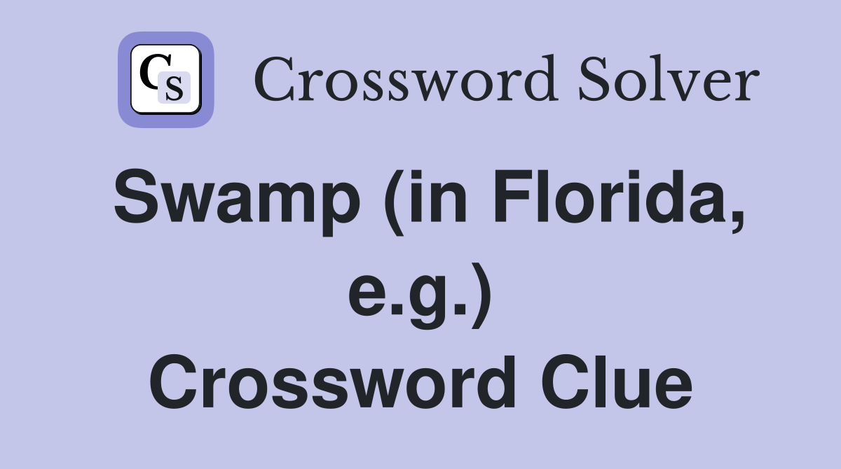 Swamp (in Florida, e.g.) Crossword Clue