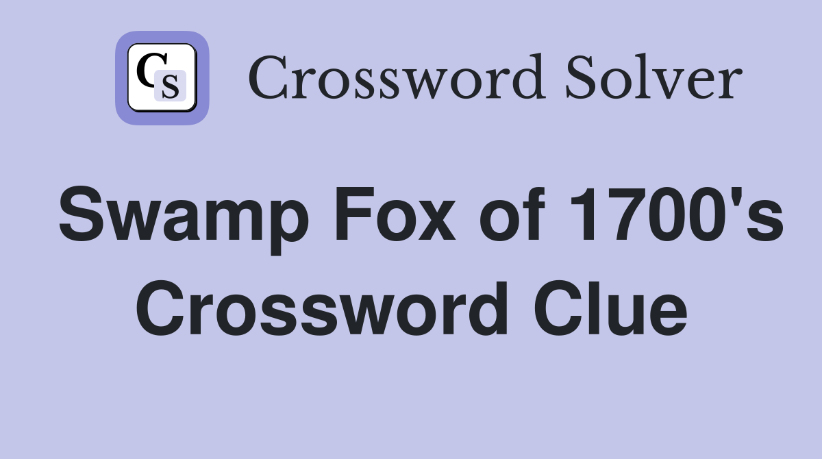 Swamp Fox of 1700's Crossword Clue