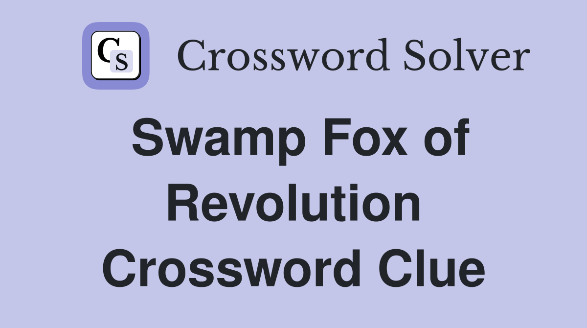 Swamp Fox of Revolution Crossword Clue