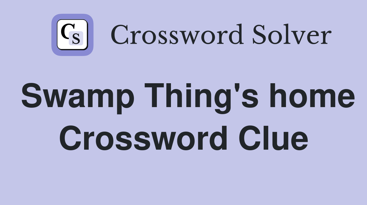Swamp Thing's home Crossword Clue