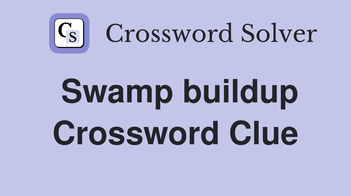 Swamp buildup Crossword Clue