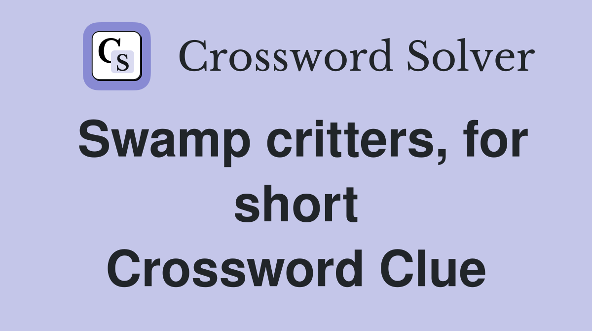 Swamp critters, for short Crossword Clue