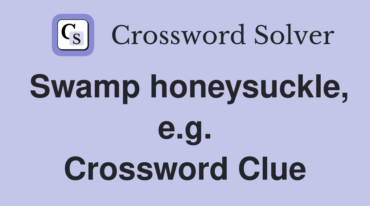 Swamp honeysuckle, e.g. Crossword Clue