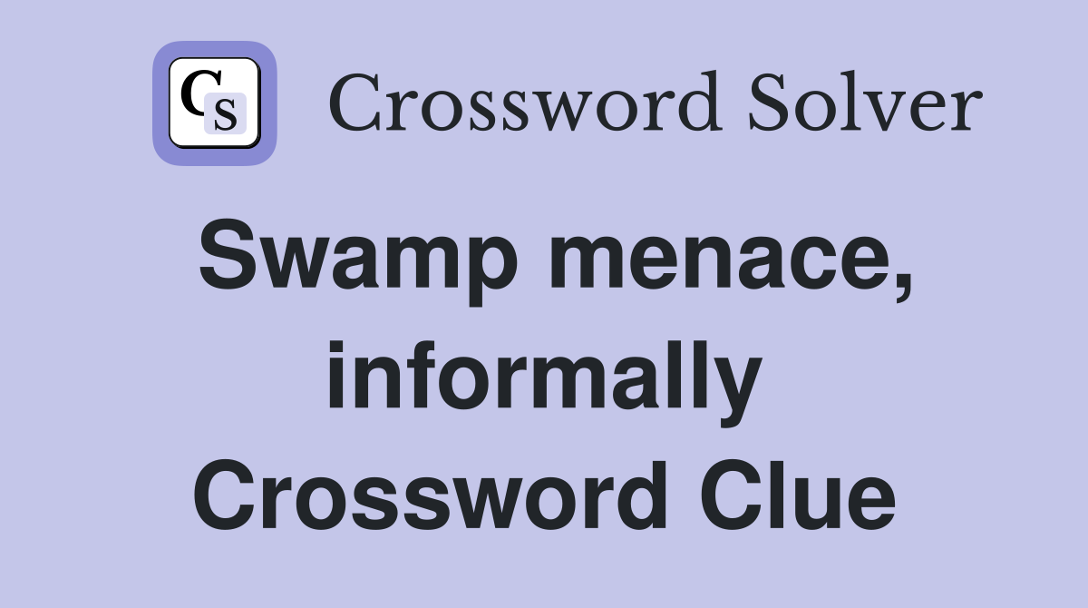 Swamp menace, informally Crossword Clue