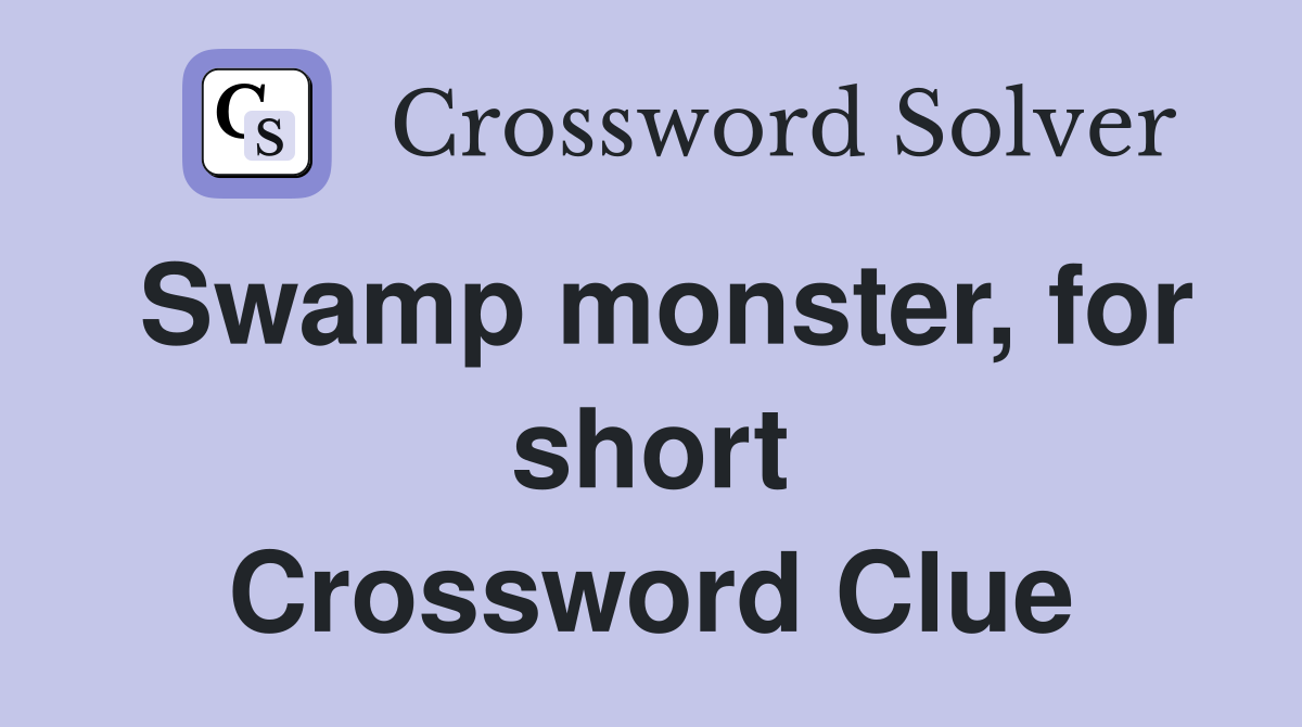 Swamp monster, for short Crossword Clue