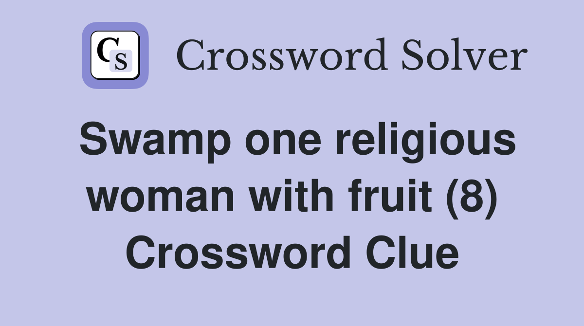 Swamp one religious woman with fruit (8) Crossword Clue