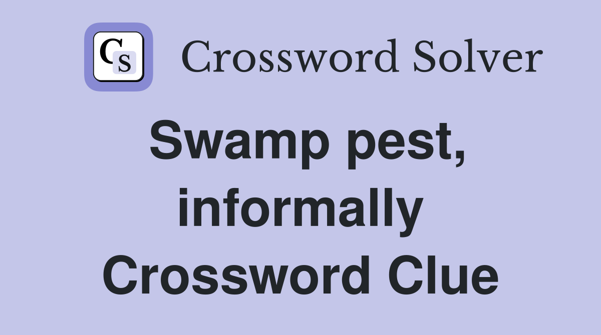 Swamp pest, informally Crossword Clue