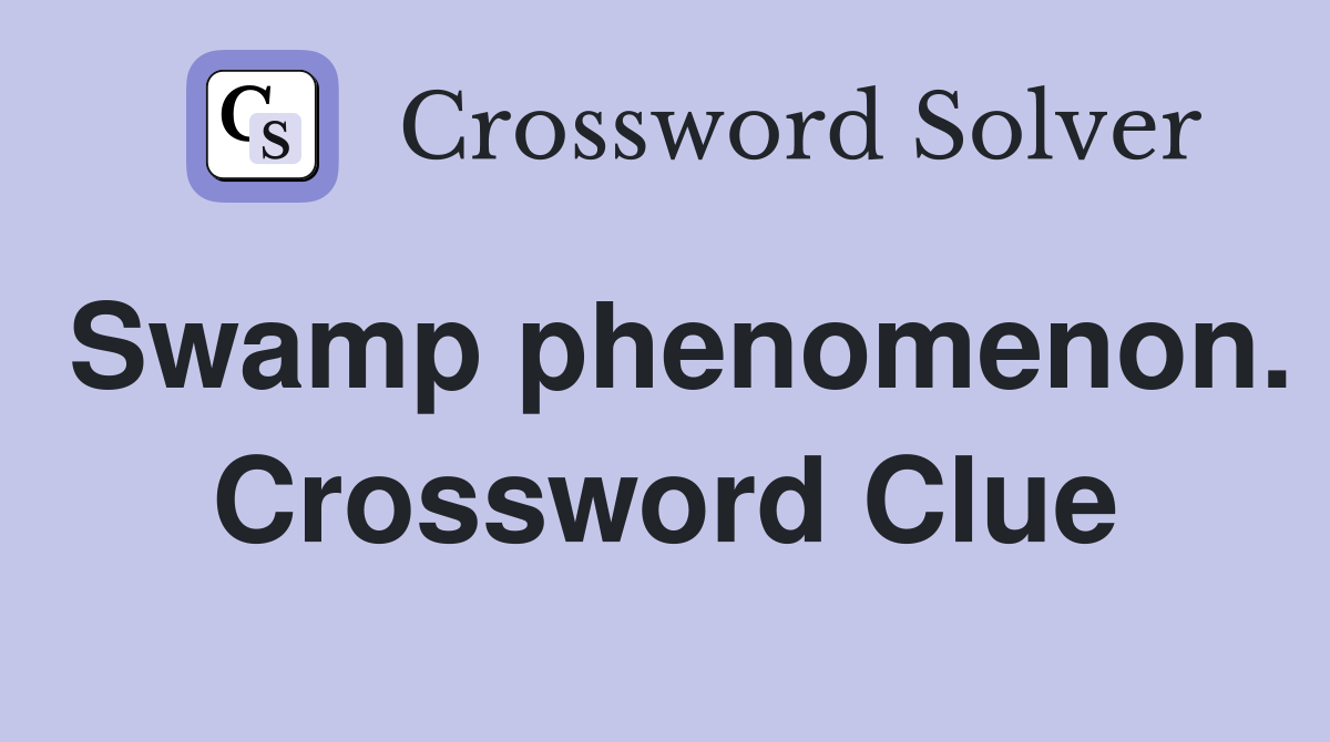 Swamp phenomenon. Crossword Clue