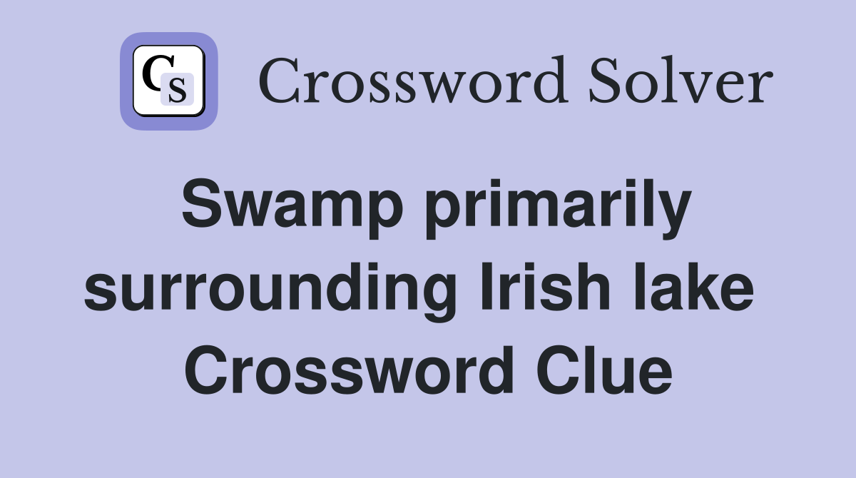 Swamp primarily surrounding Irish lake  Crossword Clue