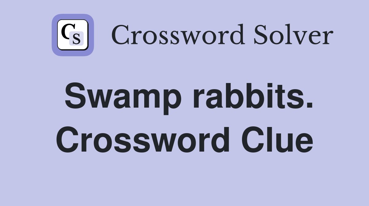 Swamp rabbits. Crossword Clue