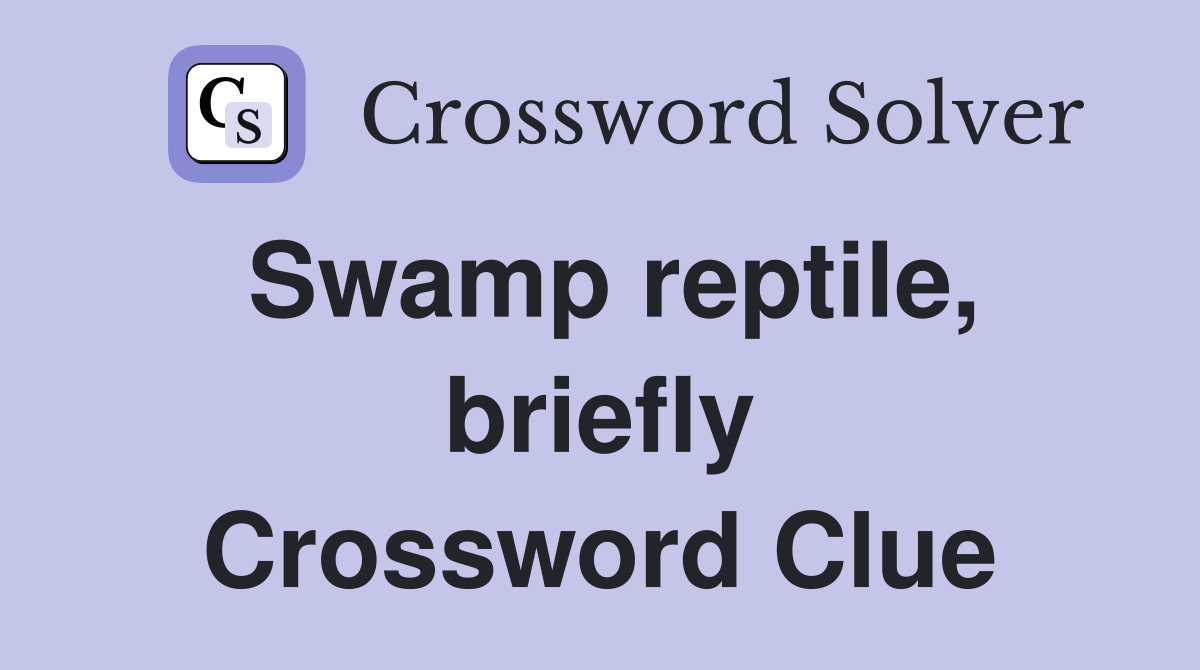 Swamp reptile, briefly Crossword Clue