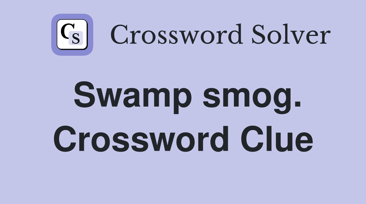 Swamp smog. Crossword Clue