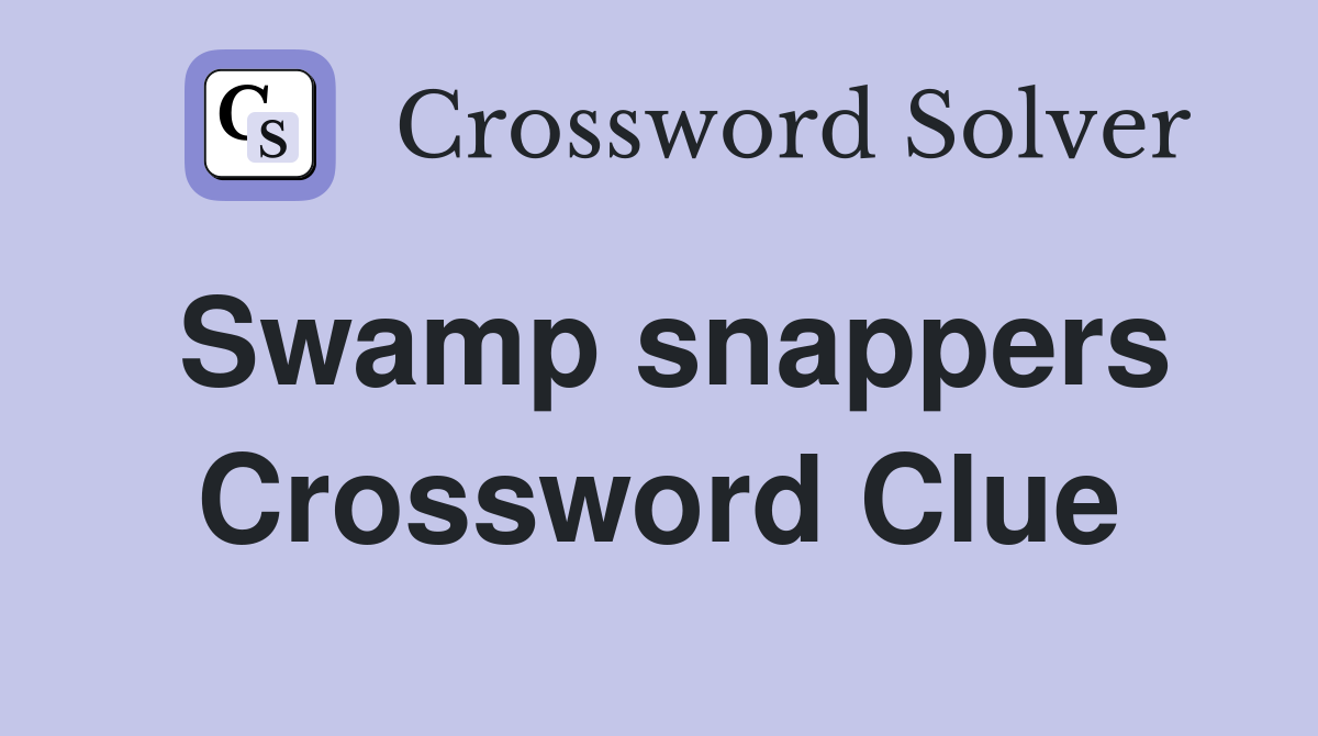 Swamp snappers Crossword Clue
