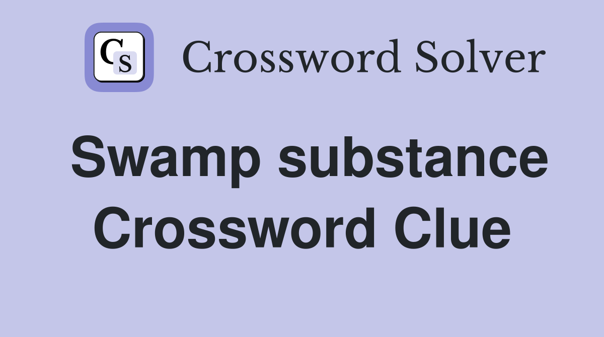 Swamp substance Crossword Clue