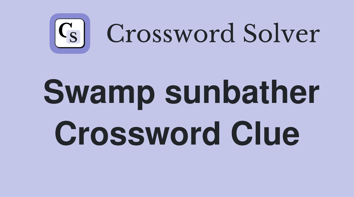 Swamp sunbather Crossword Clue