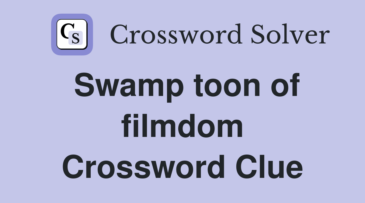Swamp toon of filmdom Crossword Clue