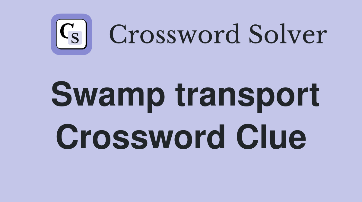 Swamp transport Crossword Clue