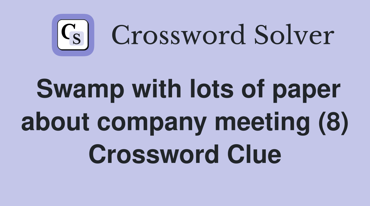 Swamp with lots of paper about company meeting (8) Crossword Clue