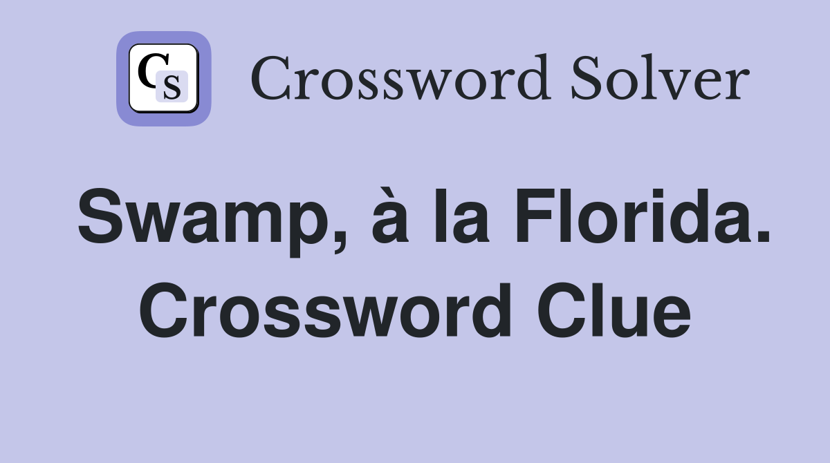 Swamp, à la Florida. Crossword Clue