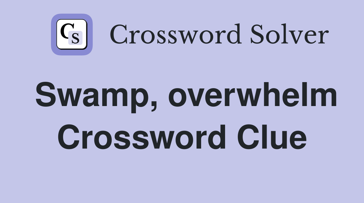 Swamp, overwhelm Crossword Clue