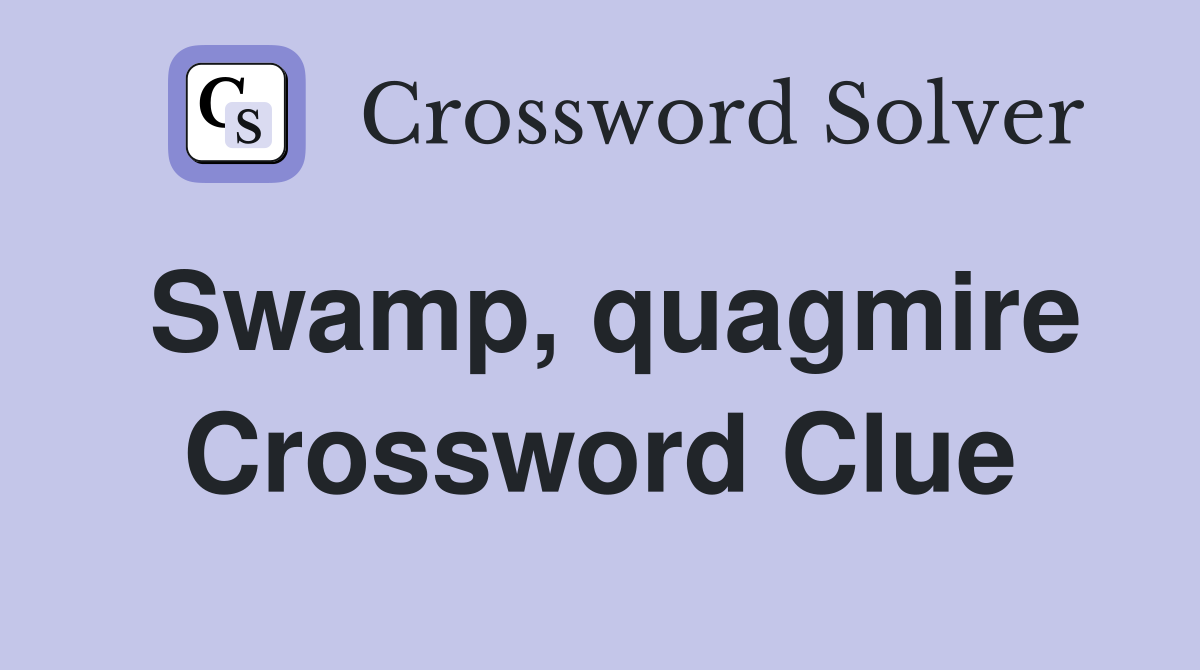 Swamp, quagmire Crossword Clue