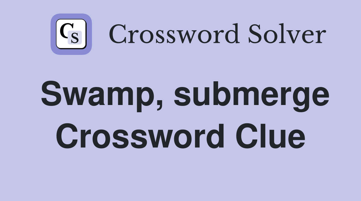 Swamp, submerge Crossword Clue